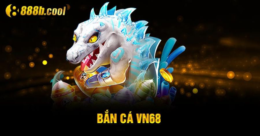 Bắn cá VN68: Khám phá tựa game săn cá hàng đầu hiện nay