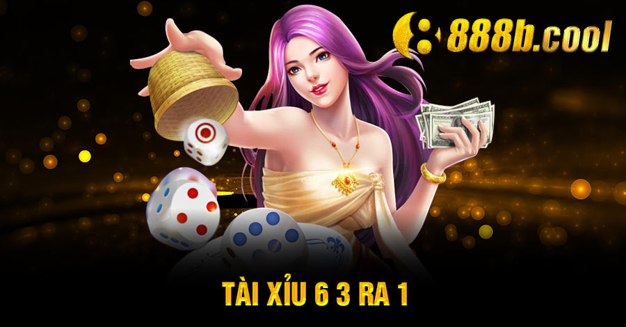 Tài xỉu 6 3 ra 1