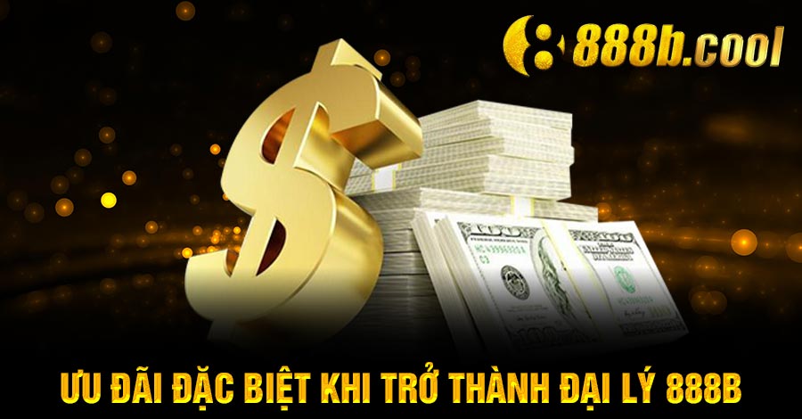 ưu đãi đặc biệt khi trở thành đại lý 888B