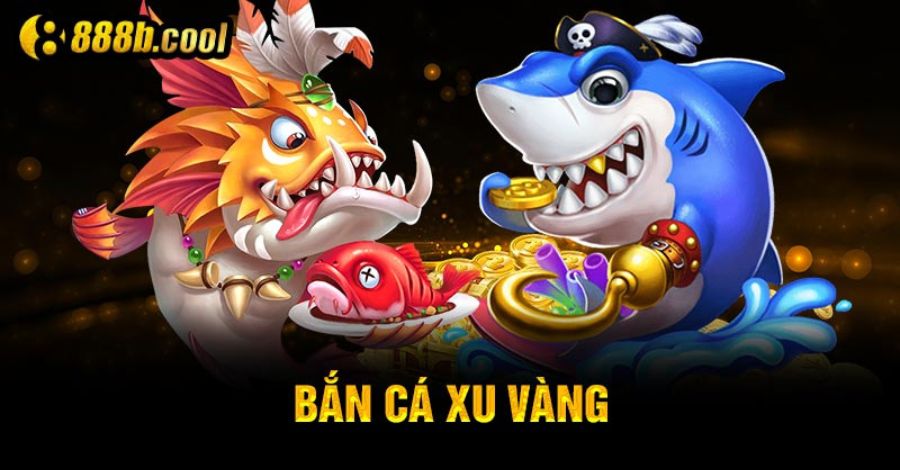 Bắn cá Xu vàng 888B: Dẫn đầu xu hướng bắn cá hiện nay